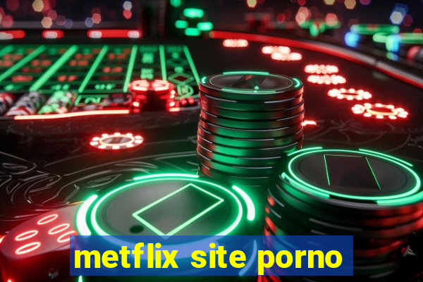 metflix site porno